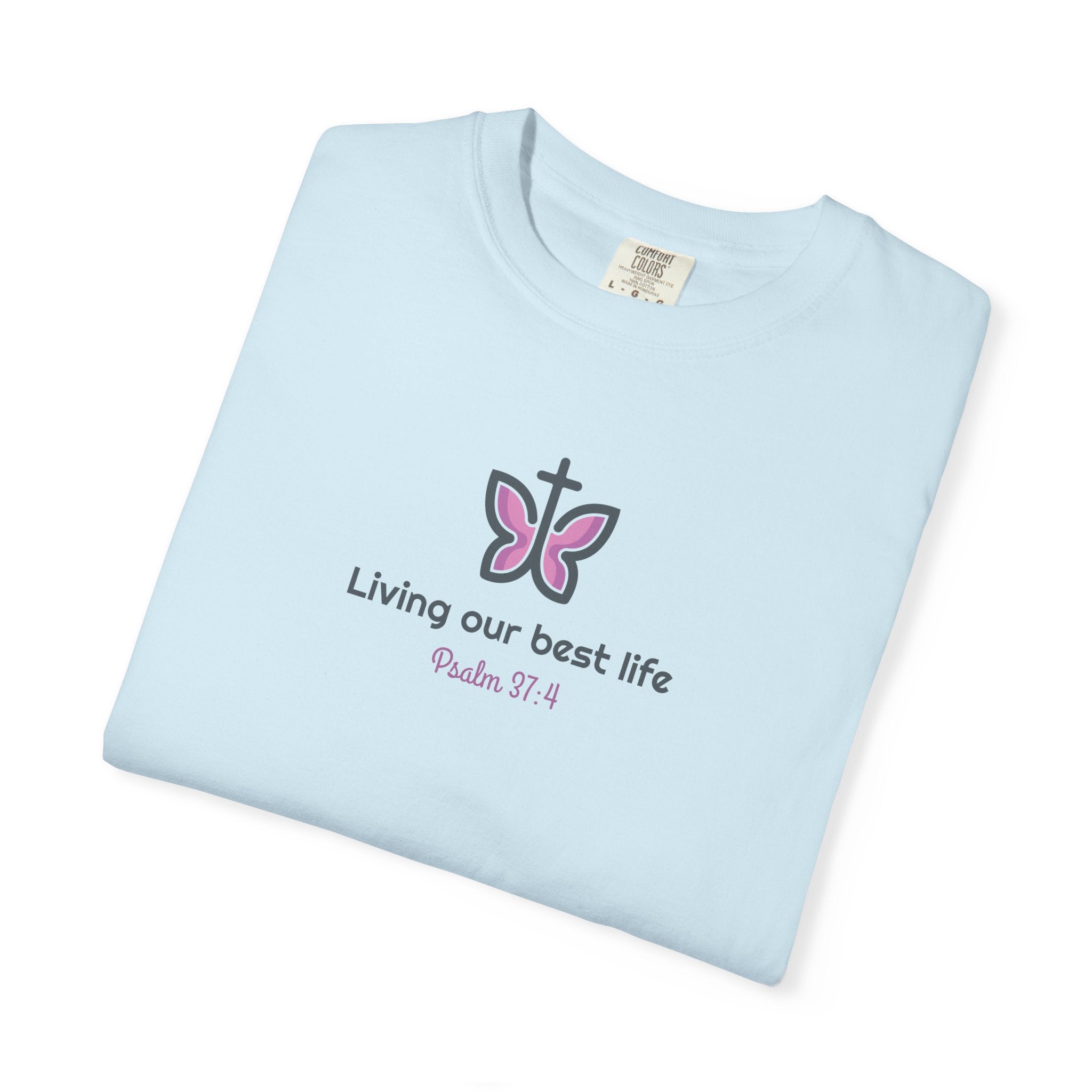 Living Our Best Life Comfort Colors® T-Shirt – Faith & Positivity Tee Inspired by Psalm 37:4