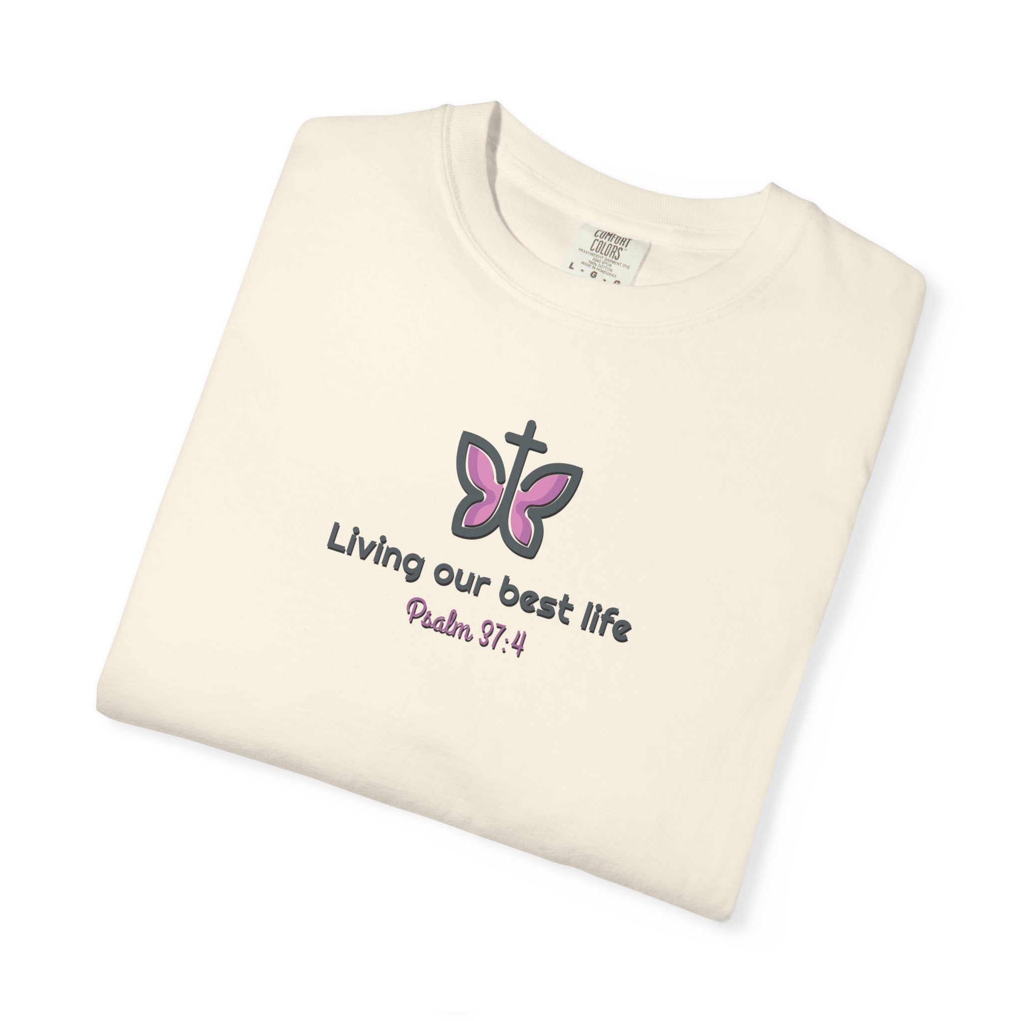 Living Our Best Life Comfort Colors® T-Shirt – Faith & Positivity Tee Inspired by Psalm 37:4