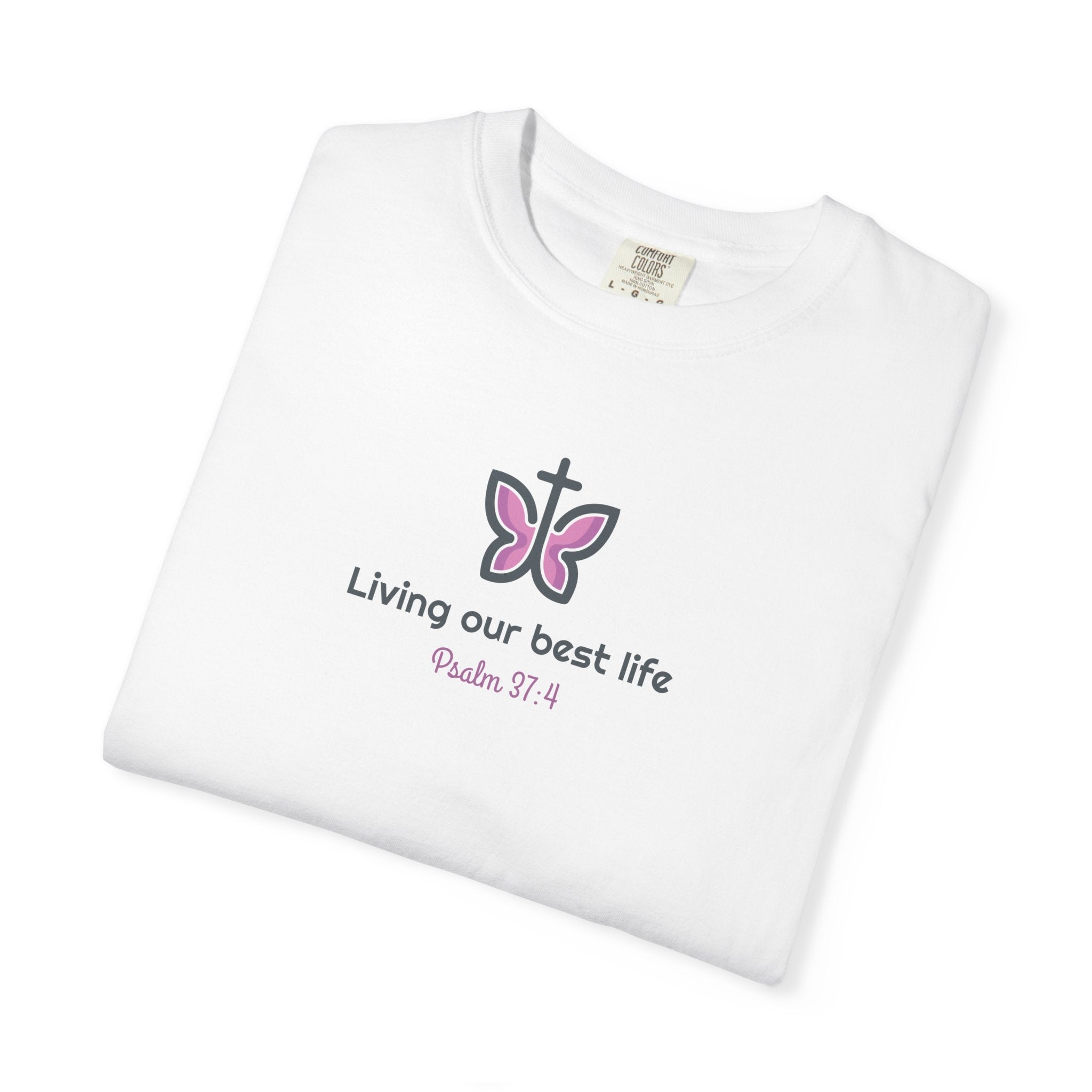 Living Our Best Life Comfort Colors® T-Shirt – Faith & Positivity Tee Inspired by Psalm 37:4