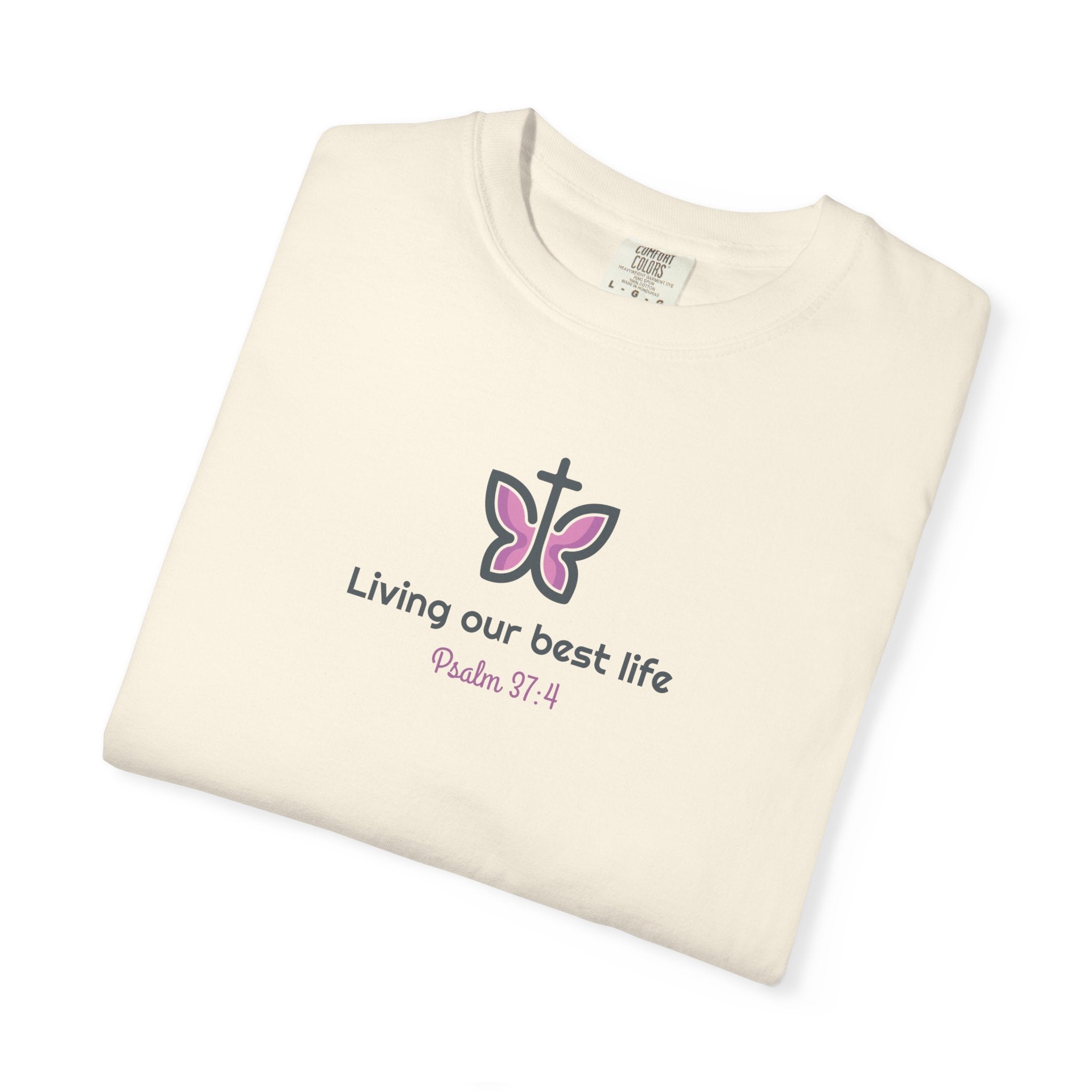 Living Our Best Life Comfort Colors® T-Shirt – Faith & Positivity Tee Inspired by Psalm 37:4