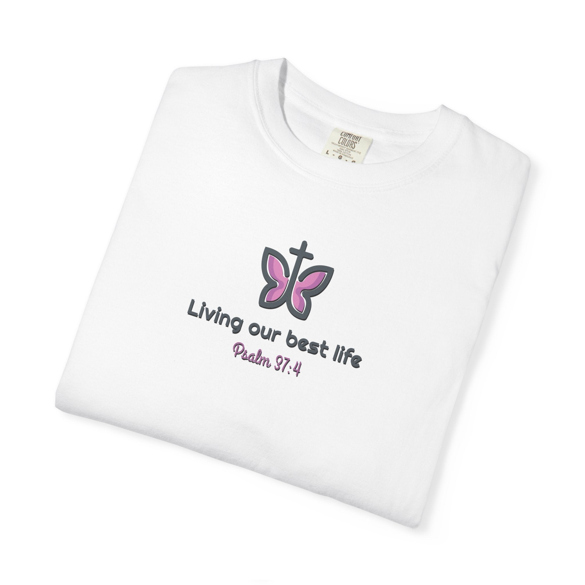Living Our Best Life Comfort Colors® T-Shirt – Faith & Positivity Tee Inspired by Psalm 37:4
